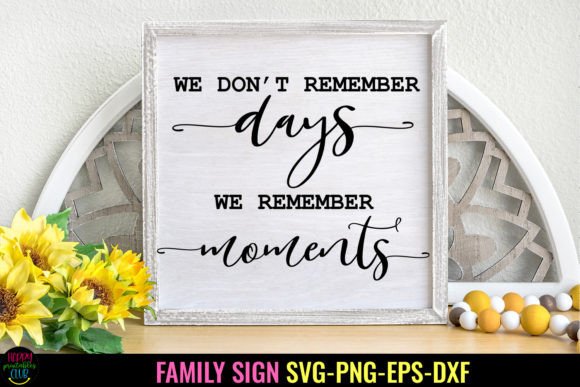 Download We Don't Remember Days I Family Sign SVG - Family sign Collection